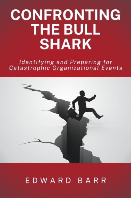 Confronting the Bull Shark - Identifying and Preparing for Catastrophic Organizational Events