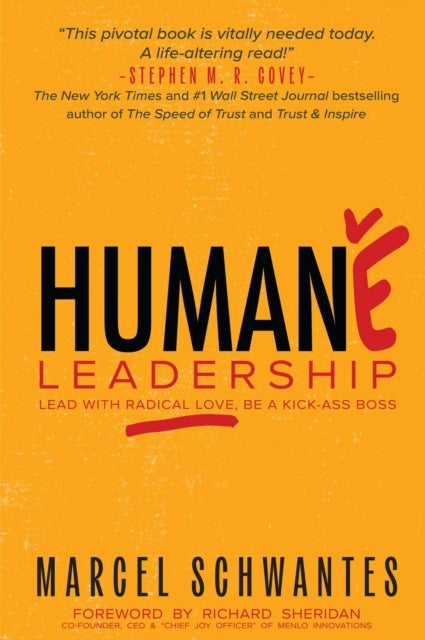 Humane Leadership - Lead with Radical Love, Be a Kick-Ass Boss