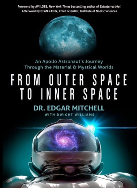From Outer Space to Inner Space - An Apollo Astronaut's Journey Through the Material and Mystical Worlds