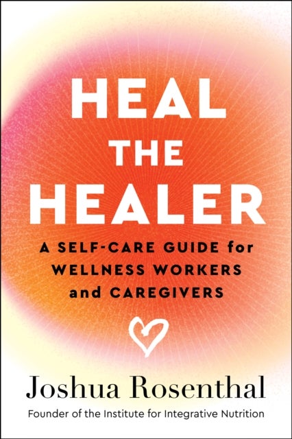 Heal the Healer - A Self-Care Guide for Wellness Workers and Caregivers