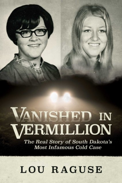 Vanished in Vermillion - The Real Story of South Dakota's Most Infamous Cold Case