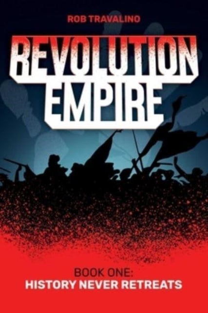 Revolution Empire - Book One: History Never Retreats