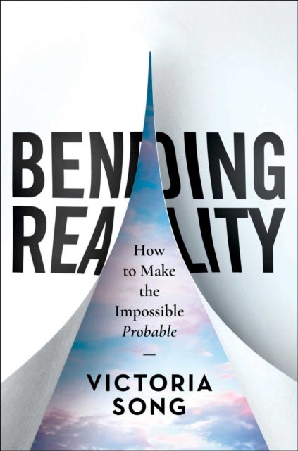 Bending Reality - How to Make the Impossible Probable