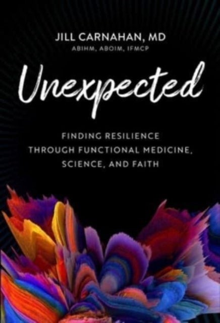 Unexpected - Finding Resilience through Functional Medicine, Science, and Faith