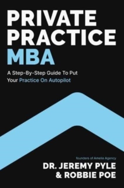 Private Practice MBA - A Step-by-Step Guide to Put Your Practice on Autopilot