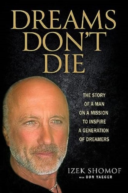 Dreams Don't Die - The Story of a Man on a Mission to Inspire a Generation of Dreamers