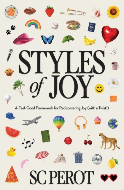 Styles of Joy - A Feel-Good Framework for Rediscovering Joy (with a Twist!)
