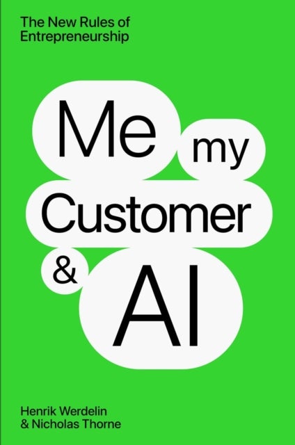 Me, My Customer, and AI - The New Rules of Entrepreneurship