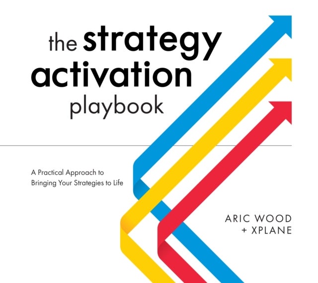 The Strategy Activation Playbook - A Practical Approach to Bringing Your Strategies to Life
