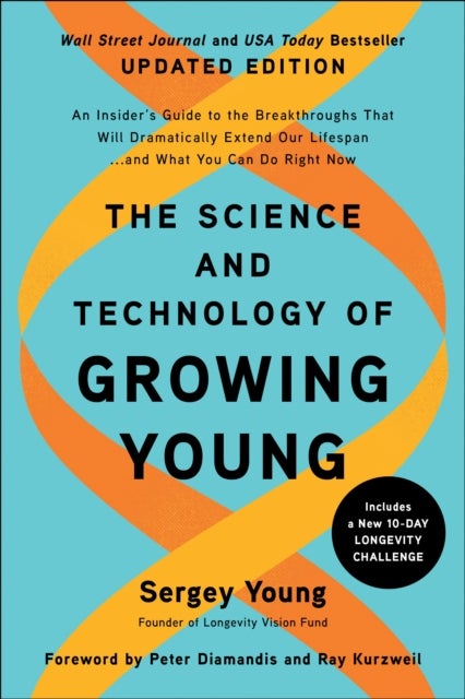 The Science and Technology of Growing Young - An Insider's Guide to the Breakthroughs that Will Dramatically Extend Our Lifespan . . . and What Yo
