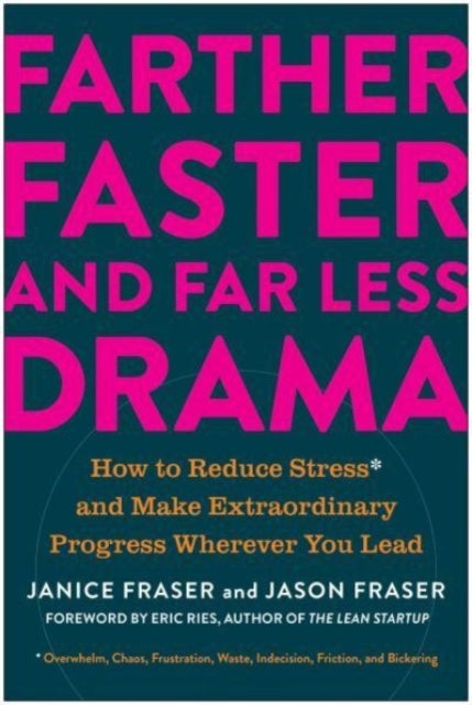 Farther, Faster, and Far Less Drama - How to Reduce Stress and Make Extraordinary Progress Wherever You Lead