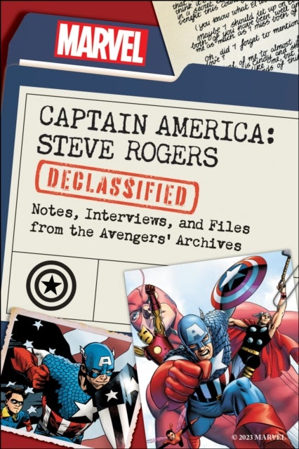 Captain America: Steve Rogers Declassified - Notes, Interviews, and Files from the Avengers¿ Archives