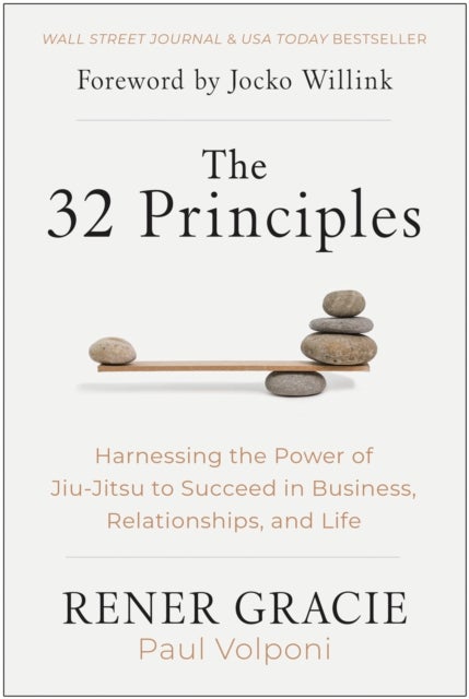 The 32 Principles - Harnessing the Power of Jiu-Jitsu to Succeed in Business, Relationships, and Life