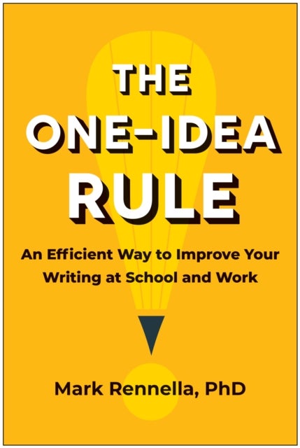 The One-Idea Rule - An Efficient Way to Improve Your Writing at School and Work