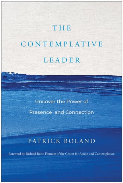 The Contemplative Leader - Uncover the Power of Presence and Connection