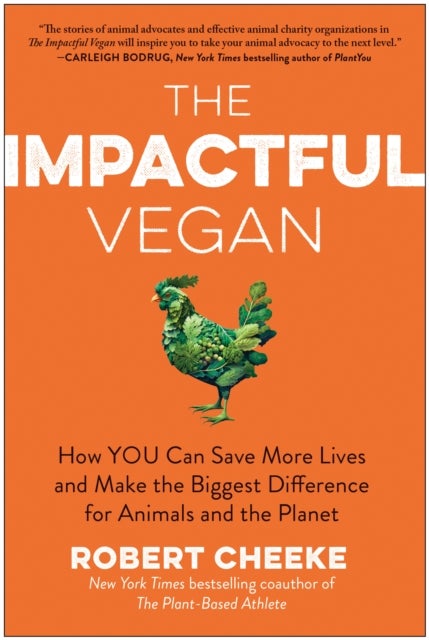 The Impactful Vegan - How You Can Save More Lives and Make the Biggest Difference for Animals and the Planet