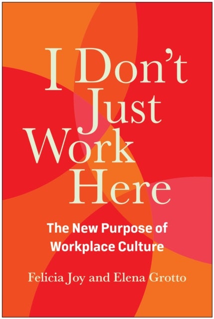 I Don't Just Work Here - The New Purpose of Workplace Culture