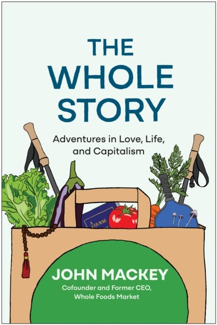 The Whole Story - Adventures in Love, Life, and Capitalism
