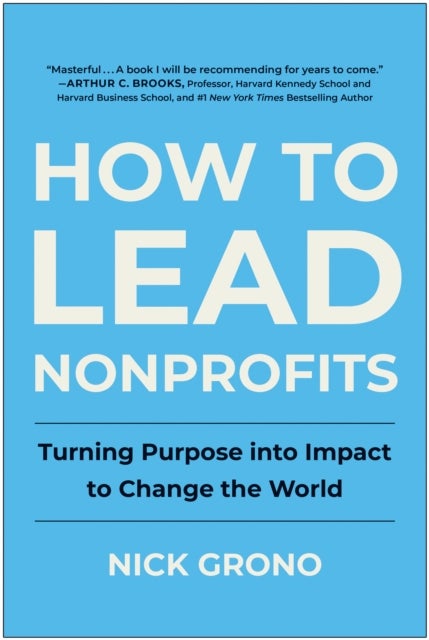 How to Lead Nonprofits - Turning Purpose into Impact to Change the World