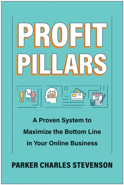 Profit Pillars - A Proven System to Maximize the Bottom Line in Your Online Business