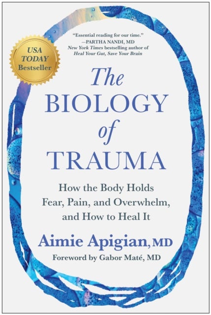 The Biology of Trauma - How the Body Holds Fear, Pain, and Overwhelm, and How to Heal It