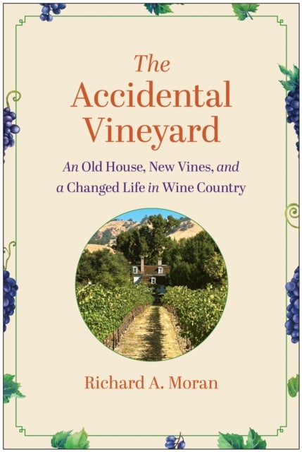 The Accidental Vineyard - An Old House, New Vines, and a Changed Life in Wine Country
