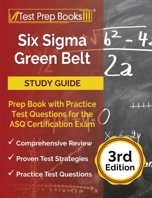 Six Sigma Green Belt Study Guide - Prep Book with Practice Test Questions for the ASQ Certification Exam [3rd Edition]