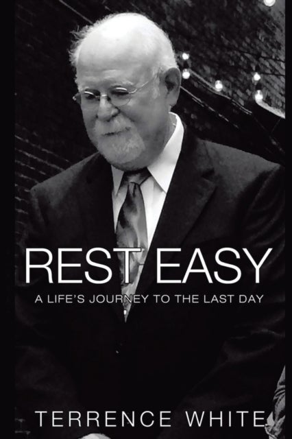 Rest Easy - A Life's Journey to the Last Day