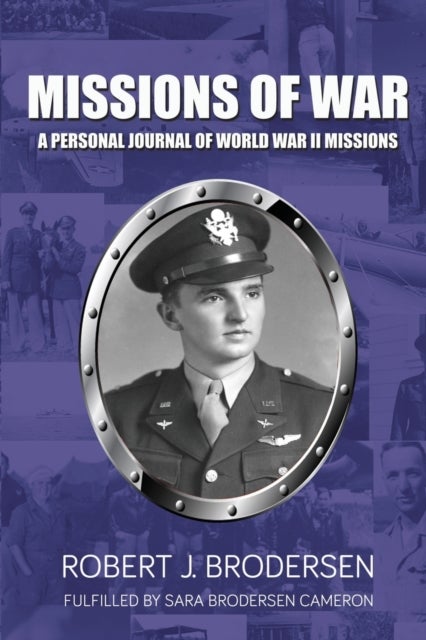 Missions of War - A Personal Journal of World War II Mission