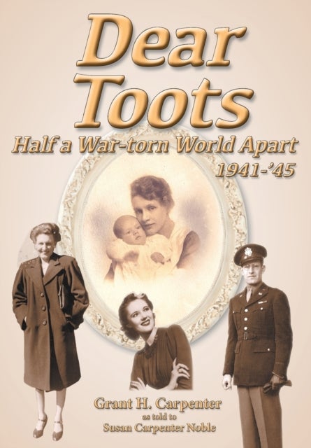 Dear Toots - Half a War-torn World Apart, 1941-'45