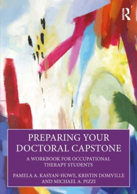 Preparing Your Doctoral Capstone - A Workbook for Occupational Therapy Students