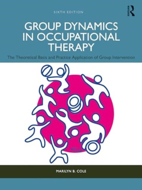 Group Dynamics in Occupational Therapy - The Theoretical Basis and Practice Application of Group Intervention