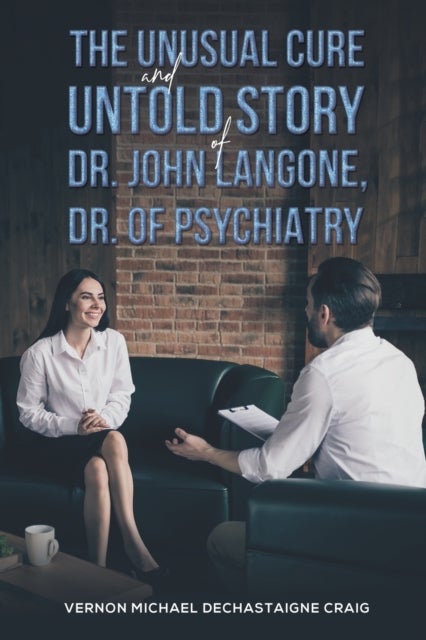 Bilde av The Unusual Cure And Untold Story Of Dr. John Langone, Dr. Of Psychiatry Av Vernon Michael Dechastaigne Craig