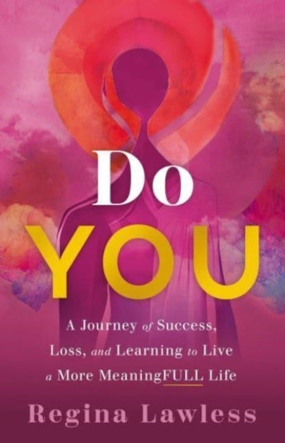 Do You - A Journey of Success, Loss, and Learning to Live a More Meaningfull Life