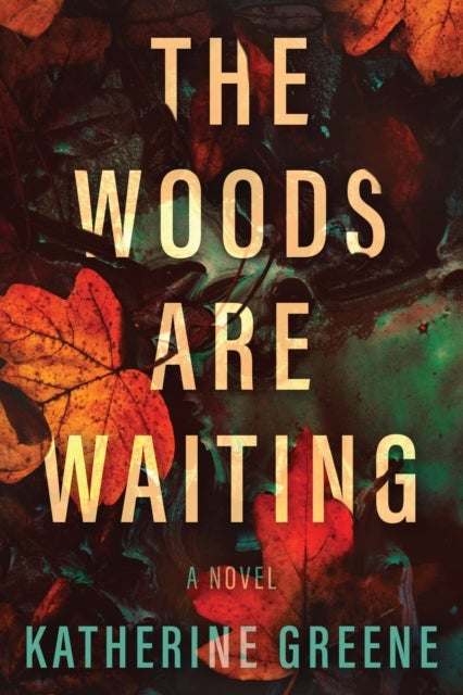 The Woods are Waiting - A Novel