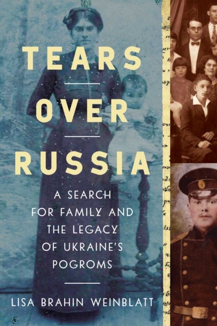 Tears Over Russia - A Search for Family and the Legacy of Ukraine's Pogroms