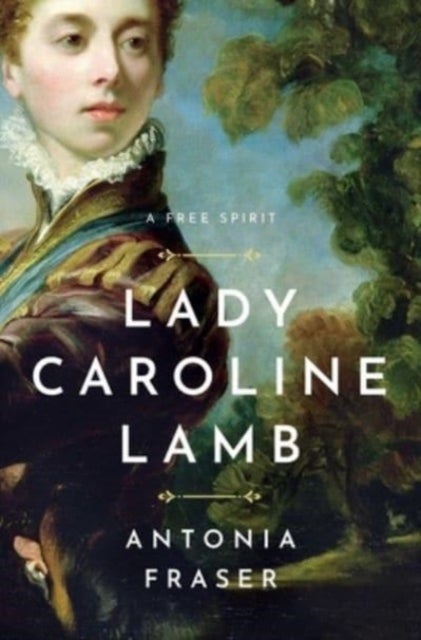 Lady Caroline Lamb - A Free Spirit