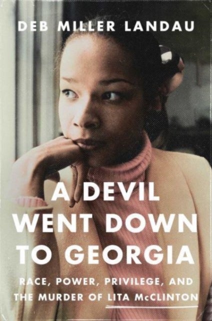 A Devil Went Down to Georgia - Race, Power, Privilege, and the Murder of Lita McClinton