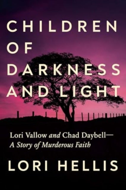 Children of Darkness and Light - Lori Vallow, Chad Daybell and the Story of a Murderous Faith