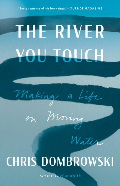 The River You Touch - Making a Life on Moving Water
