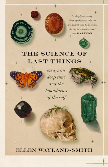 The Science of Last Things - Essays on Deep Time and the Boundaries of the Self