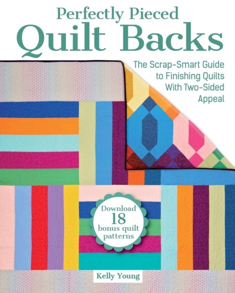 Perfectly Pieced Quilt Backs - The Scrap-Smart Guide to Finishing Quilts with Two-Sided Appeal