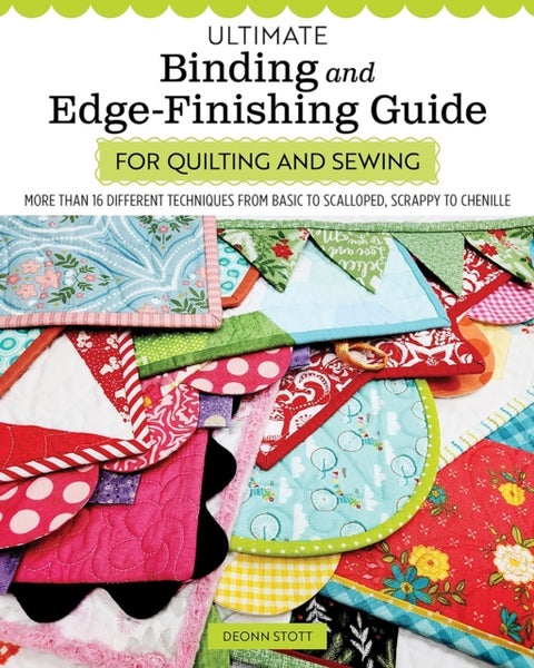 Ultimate Binding and Edge-Finishing Guide for Quilting and Sewing - More than 16 Different Techniques