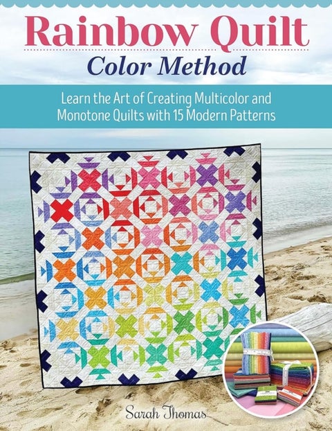 Rainbow Quilt Color Method - Learn the Art of Creating Multicolor and Monotone Quilts with 15 Modern Patterns