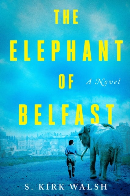 The Elephant Of Belfast - A Novel