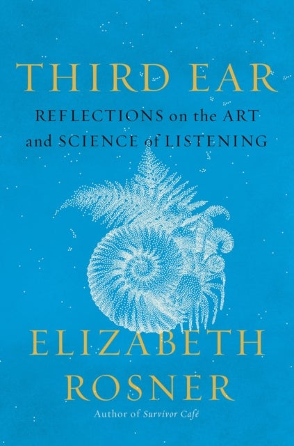 Third Ear - Reflections on the Art and Science of Listening