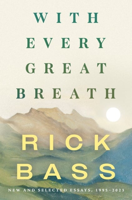 With Every Great Breath - New and Selected Essays, 1995-2023