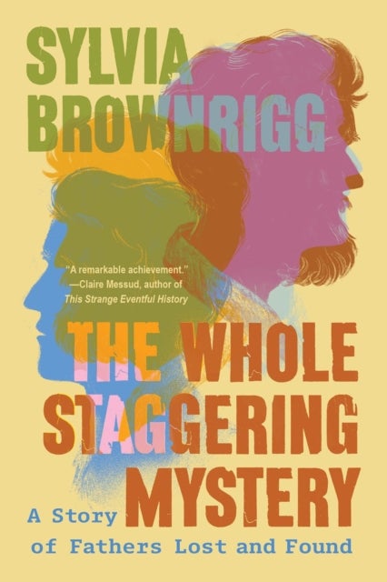 The Whole Staggering Mystery - A Story of Fathers Lost and Found