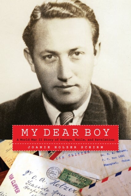 My Dear Boy - A World War II Story of Escape, Exile, and Revelation
