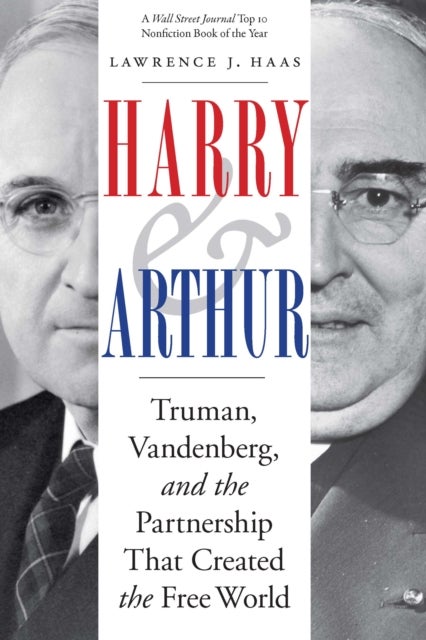 Harry and Arthur - Truman, Vandenberg, and the Partnership That Created the Free World